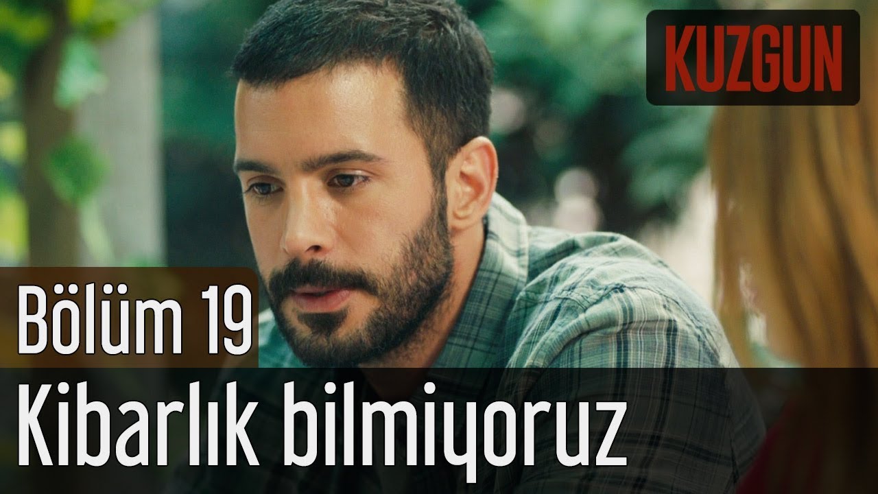 Kuzgun 19 Blm   Kibarlk Bilmiyoruz