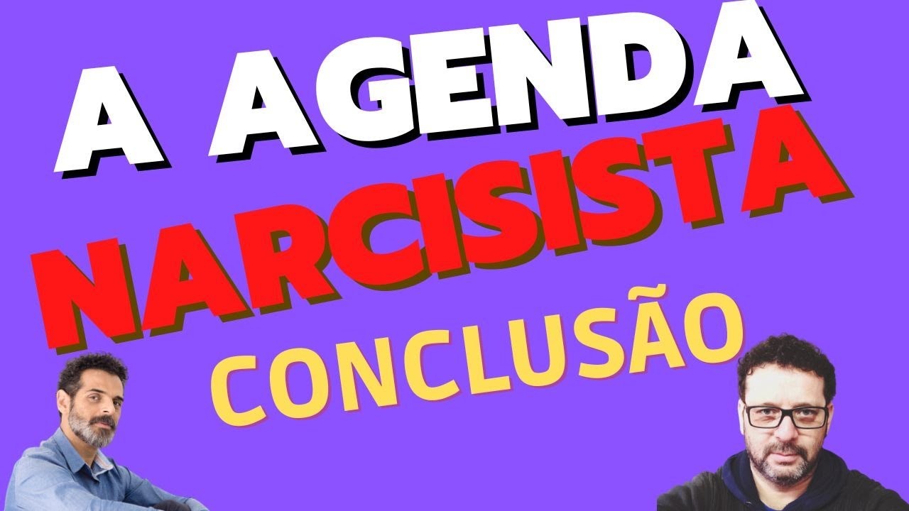 A AGENDA DO NARCISISTA - CONCLUSÃO