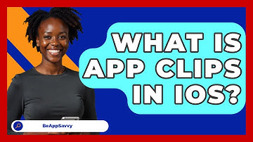 What Is App Clips In iOS? - Be App Savvy