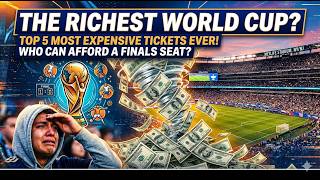 Is The World Cup Only For The Rich? Top 5 Most Expensive Tickets In History!