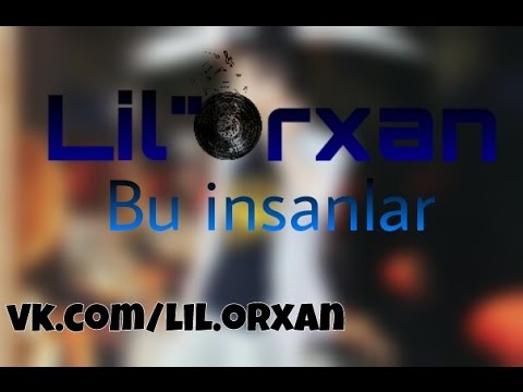 Lil Orxan - Bu insanlar