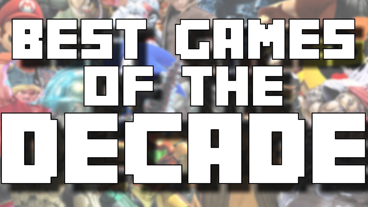 The Ten Best Games of the Decade! YouTube