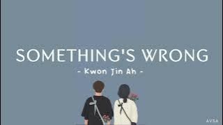 Kwon Jin Ah (권진아) - Somethings Wrong (뭔가 잘못됐어) Lyrics | Terjemahan Indonesia