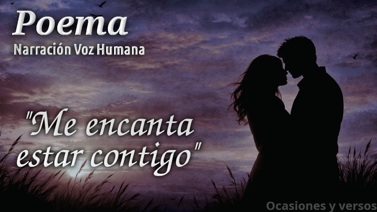 Me encanta estar CONTIGO - Poema al AMOR | Voz Humana | Ocasiones y Versos