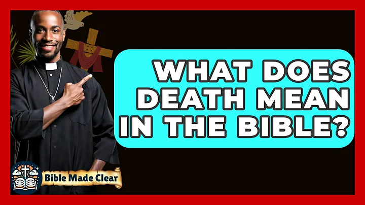What Does Death Mean In The Bible? - BibleMadeClear.com