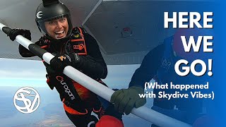 What Happened with Skydive Vibes!? - Skydiving Videos are Back!