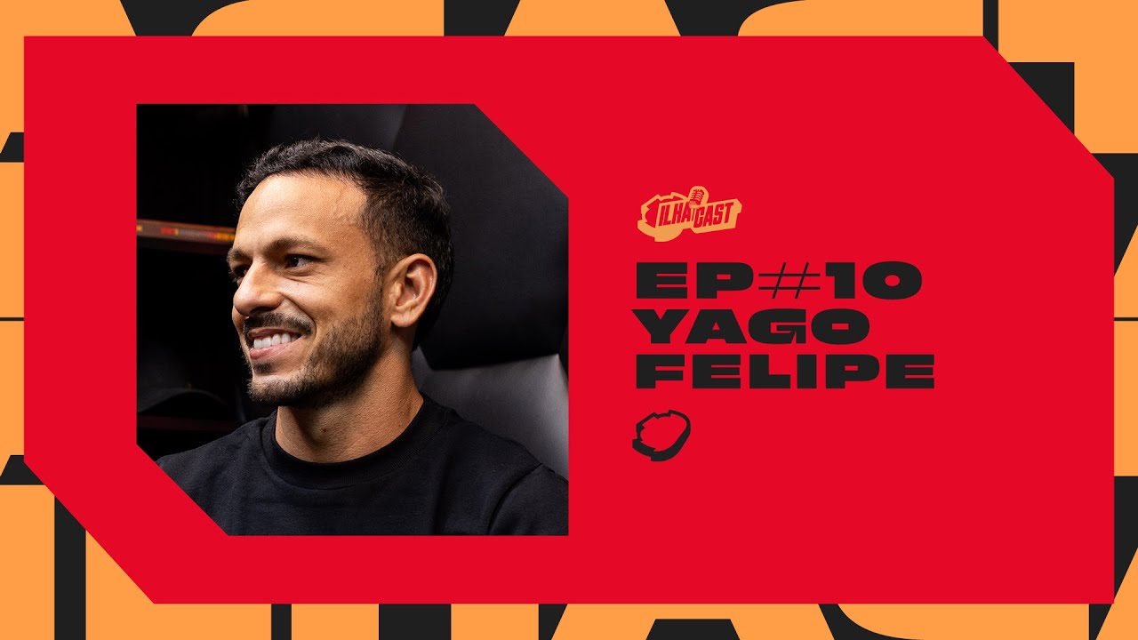 ILHACAST#10: YAGO FELIPE