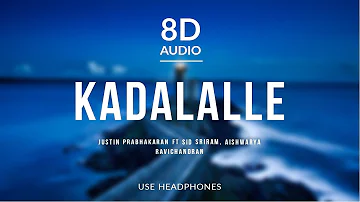 Kadalalle - Justin Prabhakaran (8D Audio) ft Sid Sriram, Aishwarya Ravichandran