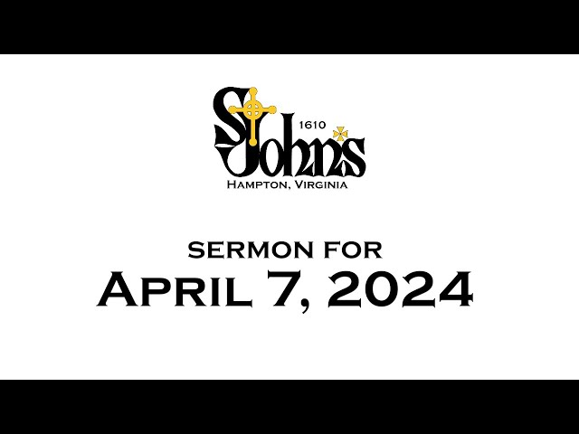 Sunday Sermons -  April 7, 2024