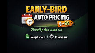 Shopify Early-Bird Auto Pricing (Using Google Sheets + Mechanic APP)
