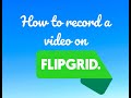 How to Record Flipgrid Video - Student Version