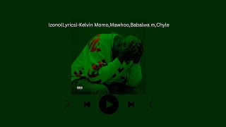Kelvin Momo - Izono [Ft. @MaWhoo, Babalwa M & Chley] (Lyrics)