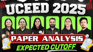 UCEED 2025 Paper Analysis & Expected Cutoff | Exam Paper Analysis & Difficulty Level