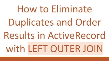 How to Eliminate Duplicates and Order Results in ActiveRecord with LEFT OUTER JOIN
