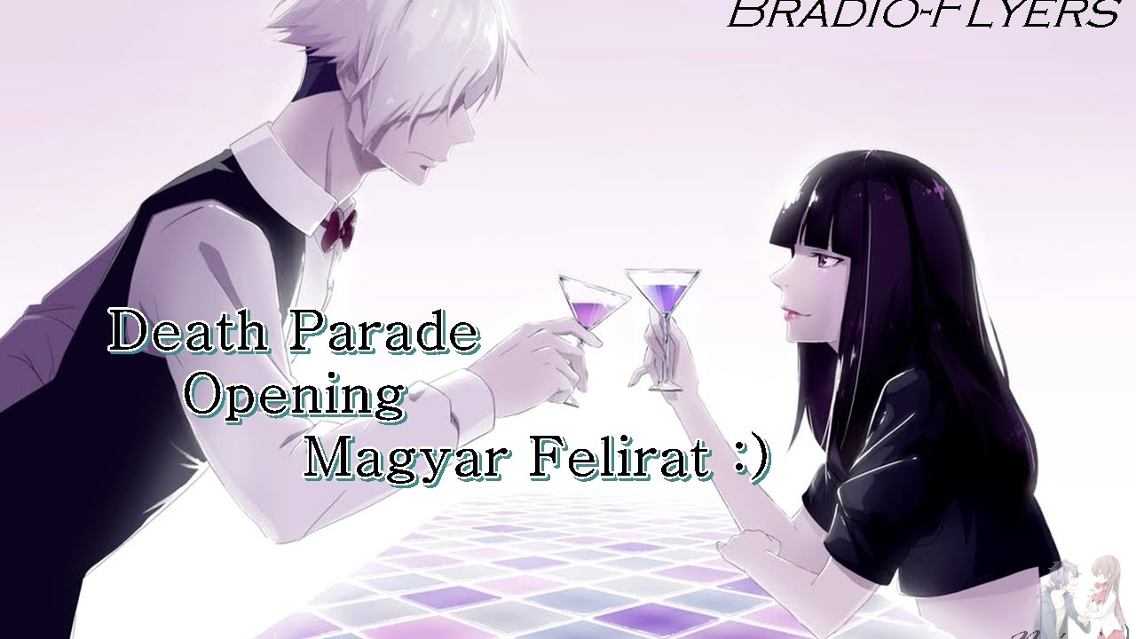 death parade opening magyar felirat bradio flyers full youtube bradio flyers translation