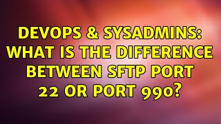 Celebrity DevOps & SysAdmins: What is the difference between SFTP port 22 or port 990? (3 Solutions!!) Net Worth