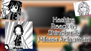 Hashira react to Shinobu as Mikasa Ackerman