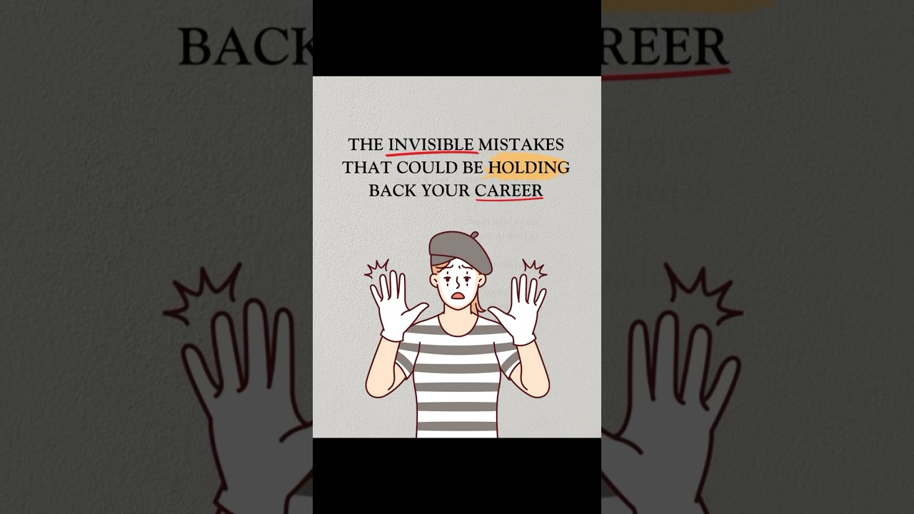 The Invisible Mistakes That Could Be Holding Back Your Career