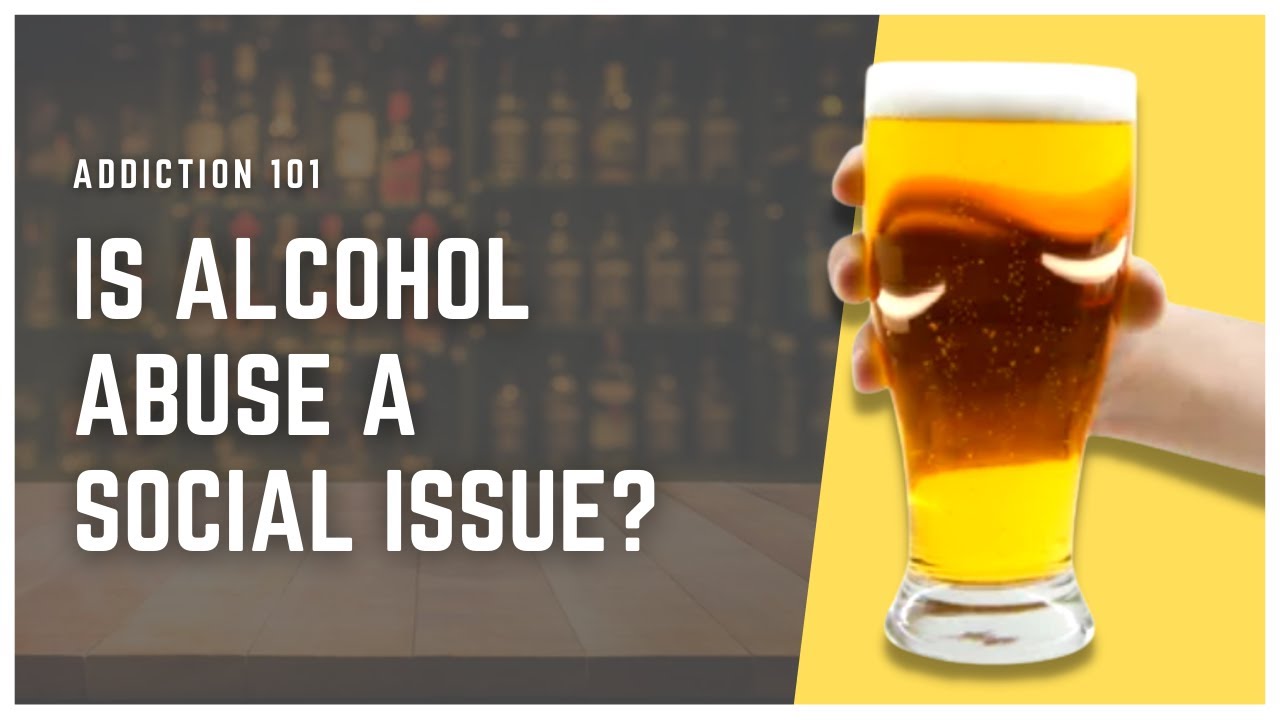 Is Alcohol Abuse A Social Issue YouTube
