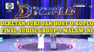 SAKSIKAN FINAL AUDISI GROUP 9 D KOPLO MALAM INI || SPESIAL JURI DAN HOST