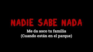 Me da asco tu familia (Parque Version) @NadieSabeNada