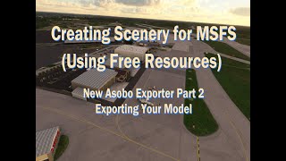 Creating Scenery for MSFS 2020 Using Free Resources: Using the Asobo Exporter