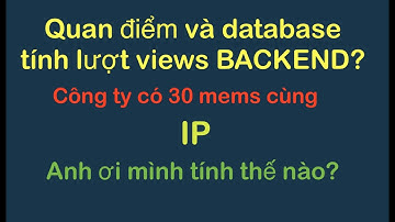 Các hệ thống tính toán lượt VIEWS chính xác như thế nào nếu nhiều IP xem videos một lúc | Backend