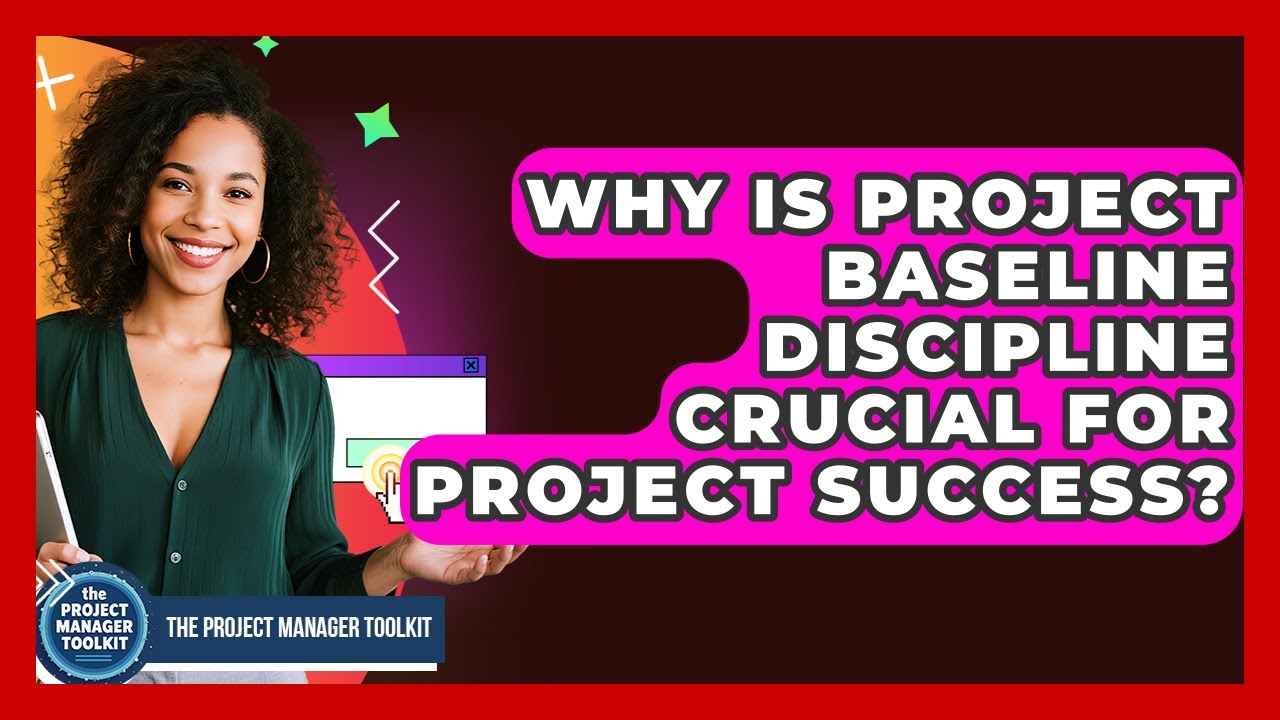 Why Is Project Baseline Discipline Crucial For Project Success? - The ...
