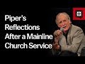 Piper’s Reflections After a Mainline Church Service