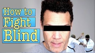 How to Fight When You're Blind
