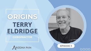 &quot;Origins&quot; Ep. 3 - Dr. Terry Eldridge | Arizona Pain