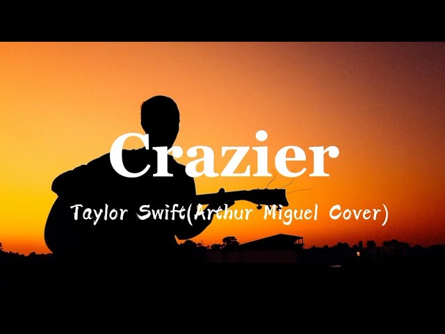 Crazier-Taylor Swift (Cover by Arthur Miguel) Lyrics