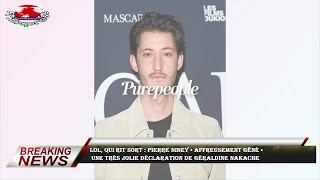 LOL, qui rit sort : Pierre Niney « affreusement gêné »  une très jolie déclaration de Géraldine Naka