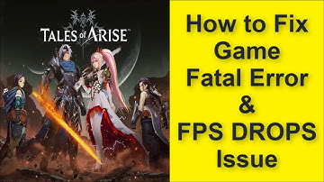 How to Fix Tales of Arise Game Fatal Error - Game FPS DROPS Issue 2025
