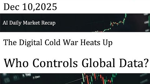 AI Daily Market Recap｜Dec 10,2025｜ The Digital Cold War Heats Up Who Controls Global Data?