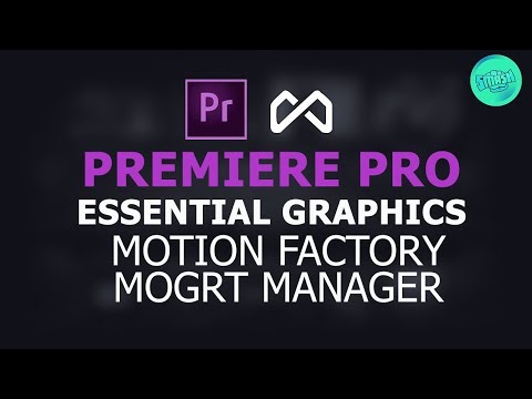 Adobe Premiere Pro, Mogrt Manager, Motion Factory Extension, The Essential Graphics Panel Pros Fixed