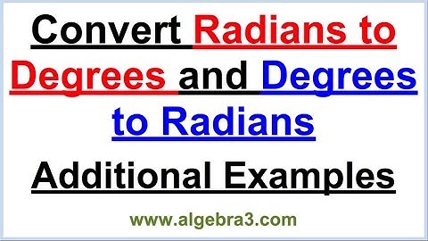 Additional Examples for Converting Degrees to Radians and Radians to Degrees