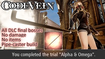 Code Vein | [PC] (All DLC final bosses, "Alpha & Omega" trials [no damage, no items, pipe only])
