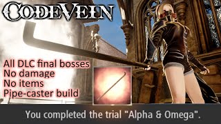 Code Vein | [PC] (All DLC final bosses, "Alpha & Omega" trials [no damage, no items, pipe only])
