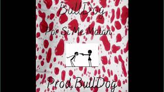 BullDog - Por Si Me Matan