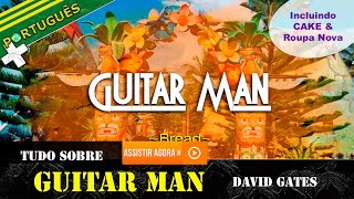 TUDO sobre GUITAR MAN por BREAD, David Gates &amp; ROUPA NOVA