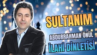 SULTANIM - Abdurrahman Önül Dinle En Güzel İlahiler