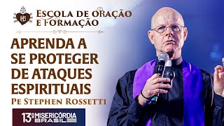 Aprenda a se proteger de ataques espirituais - Escola de oração e formação - Pe Stephen Rossetti