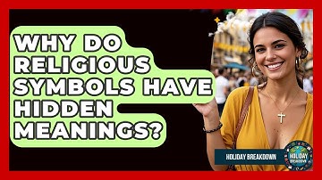 Why Do Religious Symbols Have Hidden Meanings? - Holiday Breakdown