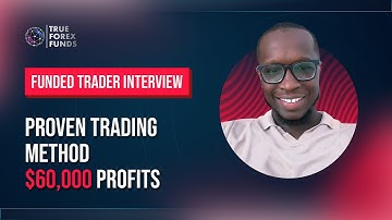 $60,000 proven trading methods with True Forex Funds | Funded Trader Interviews | True Forex Funds