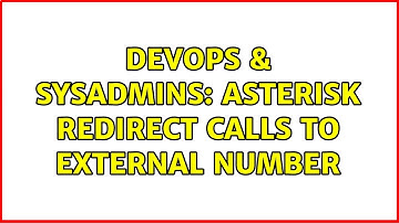 DevOps & SysAdmins: Asterisk redirect calls to external number (2 Solutions!!)