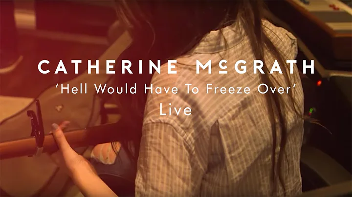 Catherine McGrath - Hell Would Have To Freeze Over...