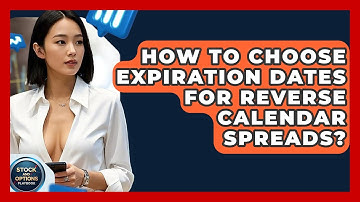 How To Choose Expiration Dates For Reverse Calendar Spreads? - Stock and Options Playbook