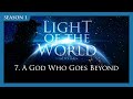 Light of the World | 7. A God Who Goes Beyond