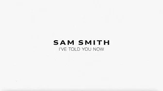 Sam Smith - I've Told You Now (Lyric Video)